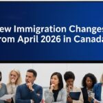 New Immigration Changes from April 2026 in Canada New Immigration Changes from April 2026 in Canada